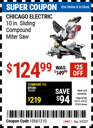 Buy the CHICAGO ELECTRIC 10 in. Sliding Compound Miter Saw (Item 61971/57343/61972/56708) for $124.99, valid through 3/3/2022.