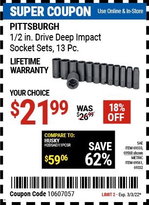 Buy the PITTSBURGH 1/2 in. Drive SAE Impact Deep Socket Set 13 Pc. (Item 69560/69333/69561/69332) for $21.99, valid through 3/3/2022.