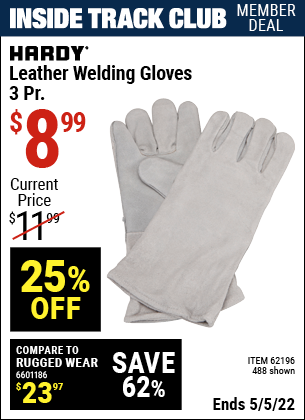 Inside Track Club members can buy the HARDY Leather Welding Gloves 3 Pr. (Item 00488/62196) for $8.99, valid through 5/5/2022.