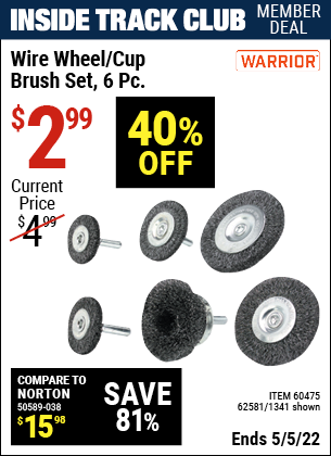 Inside Track Club members can buy the WARRIOR Wire Wheel/Cup Brush Set 6 Pc (Item 01341/60475/62581) for $2.99, valid through 5/5/2022.