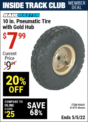 Inside Track Club members can buy the HAUL-MASTER 10 in. Pneumatic Tire with Gold Hub (Item 41475/69441) for $7.99, valid through 5/5/2022.