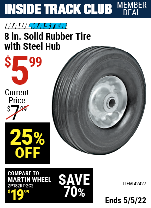 Inside Track Club members can buy the HAUL-MASTER 8 in. Heavy Duty Solid Rubber Tire with Steel Hub (Item 42427) for $5.99, valid through 5/5/2022.