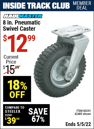 Inside Track Club members can buy the HAUL-MASTER 8 in. Pneumatic Heavy Duty Swivel Caster (Item 42485/60251) for $12.99, valid through 5/5/2022.