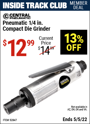 Inside Track Club members can buy the CENTRAL PNEUMATIC Pneumatic 1/4 in. Compact Die Grinder (Item 52847) for $12.99, valid through 5/5/2022.