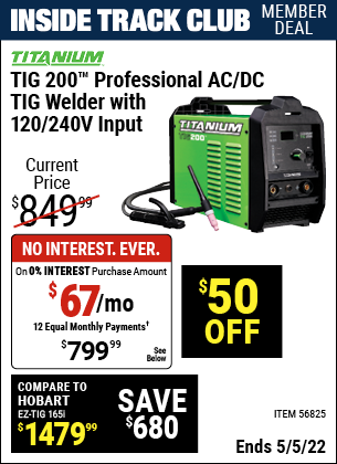 Inside Track Club members can buy the TITANIUM TIG 200 Inverter Power Source Welder With 120/240 Volt Input (Item 56825) for $799.99, valid through 5/5/2022.