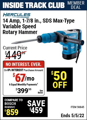Inside Track Club members can buy the HERCULES 14 Amp 1-7/8 In. SDS Max-Type Variable Speed Rotary Hammer (Item 56845) for $399.99, valid through 5/5/2022.