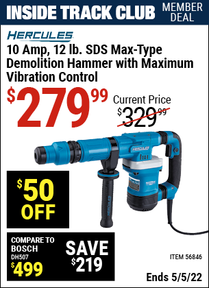Inside Track Club members can buy the HERCULES 10 Amp 12 Lb. SDS Max-Type Demo Hammer (Item 56846) for $279.99, valid through 5/5/2022.