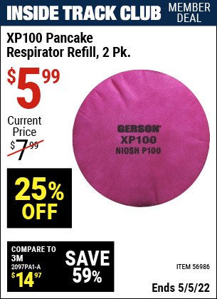 Inside Track Club members can buy the GERSON XP100 Pancake Respirator Refill – 2 Pk. (Item 56986) for $5.99, valid through 5/5/2022.