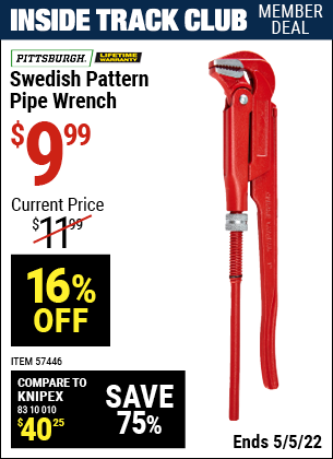 Inside Track Club members can buy the PITTSBURGH Swedish Pattern Pipe Wrench (Item 57446) for $9.99, valid through 5/5/2022.
