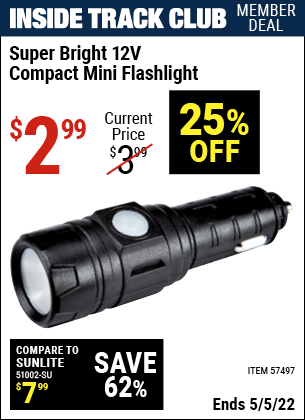 Inside Track Club members can buy the Super Bright 12v Compact Mini Flashlight (Item 57497) for $2.99, valid through 5/5/2022.