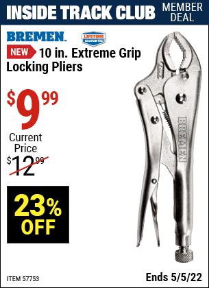 Inside Track Club members can buy the BREMEN 10 in. Extreme Grip Locking Pliers (Item 57753) for $9.99, valid through 5/5/2022.