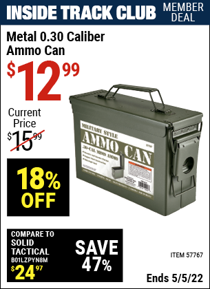 Inside Track Club members can buy the Metal 0.30 Caliber Ammo Can (Item 57767) for $12.99, valid through 5/5/2022.