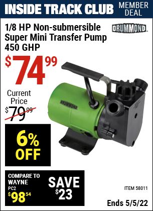 Inside Track Club members can buy the DRUMMOND 1/8 HP Non-Submersible Super Mini Transfer Pump 450 GPH (Item 58011) for $74.99, valid through 5/5/2022.