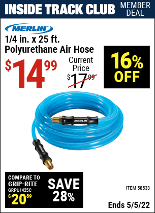 Inside Track Club members can buy the MERLIN 1/4 in. x 25 ft. Polyurethane Air Hose (Item 58533) for $14.99, valid through 5/5/2022.