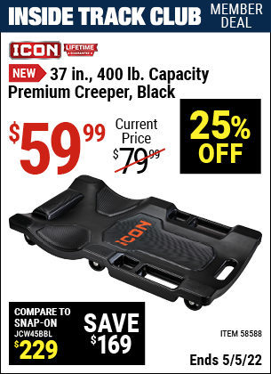 Inside Track Club members can buy the ICON 37 in. 400 lb. Capacity Premium Creeper – Black (Item 58588) for $59.99, valid through 5/5/2022.