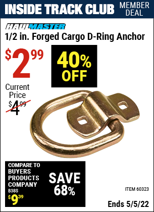 Inside Track Club members can buy the HAUL-MASTER 1/2 in. Forged Cargo D-Ring Anchor (Item 60323) for $2.99, valid through 5/5/2022.