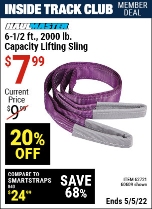 Inside Track Club members can buy the HAUL-MASTER 6-1/2 ft. 2000 lbs. Capacity Lifting Sling (Item 60609/62721) for $7.99, valid through 5/5/2022.