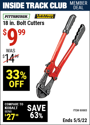 Inside Track Club members can buy the PITTSBURGH 18 in. Bolt Cutters (Item 60683) for $9.99, valid through 5/5/2022.
