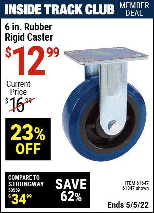 Inside Track Club members can buy the 6 in. Rubber Heavy Duty Rigid Caster (Item 61847/61647) for $12.99, valid through 5/5/2022.