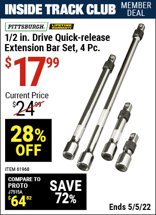 Inside Track Club members can buy the PITTSBURGH 1/2 in. Drive Quick-Release Extension Bar Set 4 Pc. (Item 61968) for $17.99, valid through 5/5/2022.