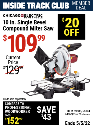 Inside Track Club members can buy the CHICAGO ELECTRIC 10 in. Compound Miter Saw with Laser Guide System (Item 61973/69683/61973/56824) for $109.99, valid through 5/5/2022.