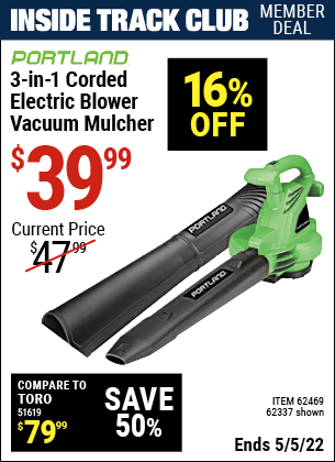 Inside Track Club members can buy the PORTLAND 3-In-1 Electric Blower Vacuum Mulcher (Item 62337/62469) for $39.99, valid through 5/5/2022.