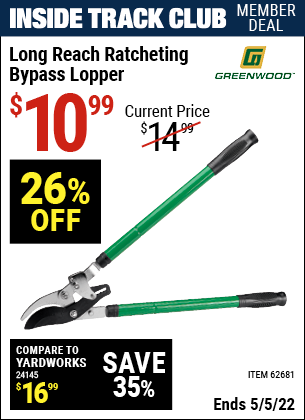 Inside Track Club members can buy the GREENWOOD Long Reach Ratcheting Bypass Lopper (Item 62681) for $10.99, valid through 5/5/2022.