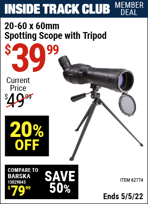 Inside Track Club members can buy the 20-60 x 60mm Spotting Scope with Tripod (Item 62774) for $39.99, valid through 5/5/2022.