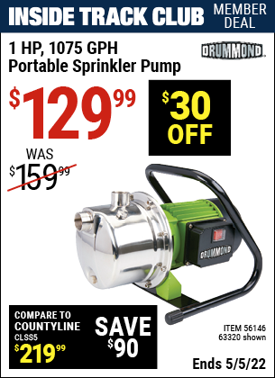 Inside Track Club members can buy the DRUMMOND 1 HP Portable Sprinkling Pump 1075 GPH (Item 63320/56146) for $129.99, valid through 5/5/2022.