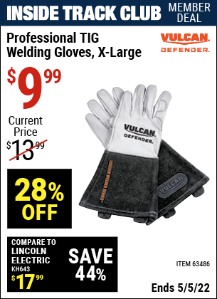Inside Track Club members can buy the VULCAN Professional TIG Welding Gloves (Item 63486) for $9.99, valid through 5/5/2022.