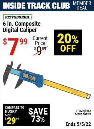 Inside Track Club members can buy the PITTSBURGH 6 in. Composite Digital Caliper (Item 63586/64052) for $7.99, valid through 5/5/2022.