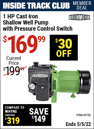 Inside Track Club members can buy the DRUMMOND 1 HP Cast Iron Shallow Well Pump with Pressure Control Switch (Item 63752) for $169.99, valid through 5/5/2022.