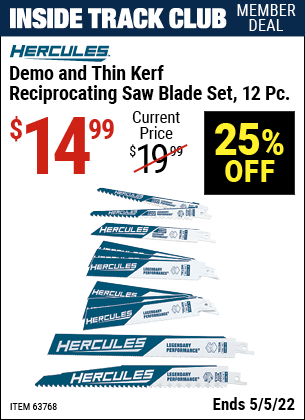 Inside Track Club members can buy the HERCULES Demo and Thin Kerf Reciprocating Saw Blade Set 12 Pc. (Item 63768) for $14.99, valid through 5/5/2022.