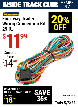 Inside Track Club members can buy the KENWAY 25 Ft. Four-Way Trailer Wiring Connection Kit (Item 64053) for $11.99, valid through 5/5/2022.
