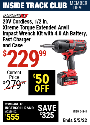 Inside Track Club members can buy the EARTHQUAKE XT 20V Max Lithium 1/2 in. Cordless Xtreme Torque Impact Wrench with 2 in. Anvil Kit (Item 64349) for $229.99, valid through 5/5/2022.