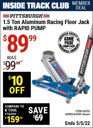 Inside Track Club members can buy the PITTSBURGH 1.5 Ton Aluminum Rapid Pump Racing Floor Jack (Item 64545/64552/64980) for $89.99, valid through 5/5/2022.