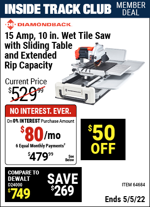 Inside Track Club members can buy the DIAMONDBACK 10 in. 2.4 HP Heavy Duty Wet Tile Saw with Sliding Table (Item 64684) for $479.99, valid through 5/5/2022.