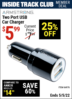 Inside Track Club members can buy the ARMSTRONG Two Port USB Car Charger (Item 64976) for $5.99, valid through 5/5/2022.