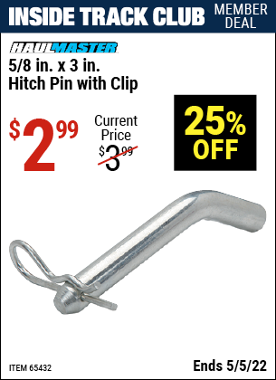Inside Track Club members can buy the HAUL-MASTER 5/8 in. x 3 in. Hitch Pin with Clip (Item 65432) for $2.99, valid through 5/5/2022.