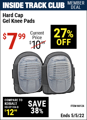Inside Track Club members can buy the WESTERN SAFETY Hard Cap Gel Knee Pads (Item 66124) for $7.99, valid through 5/5/2022.