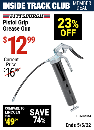 Inside Track Club members can buy the PITTSBURGH AUTOMOTIVE Pistol Grip Grease Gun (Item 66664) for $12.99, valid through 5/5/2022.