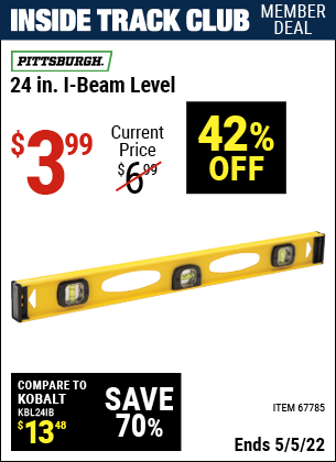 Inside Track Club members can buy the PITTSBURGH 24 in. I-Beam Level (Item 67785) for $3.99, valid through 5/5/2022.
