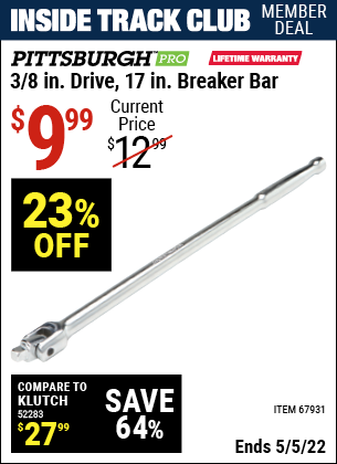 Inside Track Club members can buy the PITTSBURGH 3/8 in. Drive 17 in. Breaker Bar (Item 67931) for $9.99, valid through 5/5/2022.