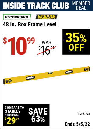 Inside Track Club members can buy the PITTSBURGH 48 in. Box Frame Level (Item 69245) for $10.99, valid through 5/5/2022.