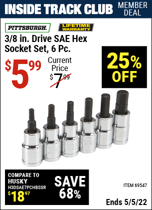 Inside Track Club members can buy the PITTSBURGH 3/8 in. Drive SAE Hex Socket Set 6 Pc. (Item 69547) for $5.99, valid through 5/5/2022.