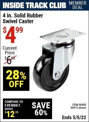 Inside Track Club members can buy the 4 in. Rubber Heavy Duty Swivel Caster (Item 69912/90995) for $4.99, valid through 5/5/2022.