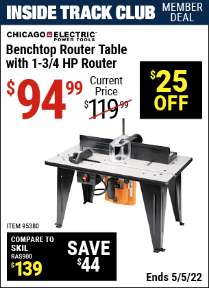 Inside Track Club members can buy the CHICAGO ELECTRIC Benchtop Router Table with 1-3/4 HP Router (Item 95380) for $94.99, valid through 5/5/2022.