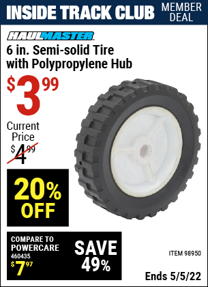 Inside Track Club members can buy the HAUL-MASTER 6 in. Semi-Solid Tire with Polypropylene Hub (Item 98950) for $3.99, valid through 5/5/2022.