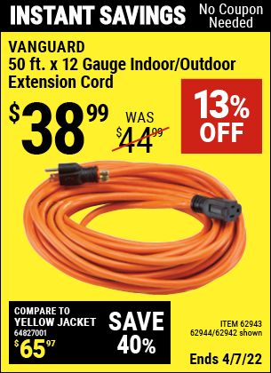 Buy the VANGUARD 50 ft. x 12 Gauge Outdoor Extension Cord (Item 62942/62943/62944) for $38.99, valid through 4/7/2022.