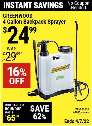 Buy the GREENWOOD 4 gallon Backpack Sprayer (Item 63092/63036) for $24.99, valid through 4/7/2022.
